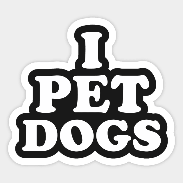 I Pet Dogs Sticker by dumbshirts